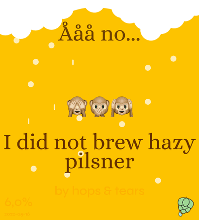 Ååå no... I did not brew hazy pilsner